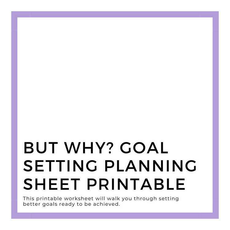 But Why? Goal Setting Planning Sheet Printable