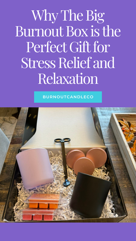 Why The Big Burnout Box is the Perfect Gift for Stress Relief and Relaxation