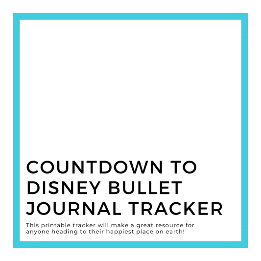Countdown to Disney Bullet Journal Printable Tracker