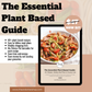 The Essential Plant Based Guide | 40+ Plant-Based Recipes for Breakfast, Lunch, and Dinner | Includes Meal Planners & Shopping Lists