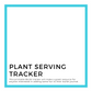 Plant Serving Tracker