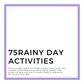 75 Rainy Day Activities